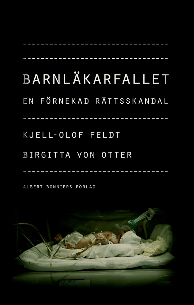 Barnläkarfallet : en förnekad rättsskandal; Kjell-Olof Feldt, Birgitta von Otter; 2013