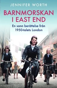 Barnmorskan i East End : en sann berättelse från 1950-talets London; Jennifer Worth; 2013