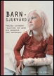 Barnsjukvård : vanliga sjukdomstillstånd hos barn och ungdomar samt omvårdnad; Birgitta Käer; 2010
