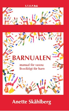 Barnualen : en manual för vuxna, livsviktig för barn; Anette Skåhlberg; 2017