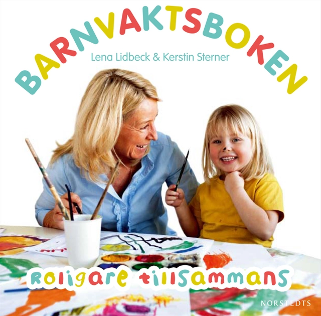 Barnvaktsboken : roligare tillsammans; Lena Lidbeck, Kerstin Sterner; 2009