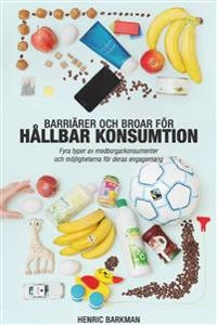 Barriärer och broar för hållbar konsumtion : fyra typer av medborgarkonsumenter och möjligheterna för deras engagemang; Henric Barkman; 2014