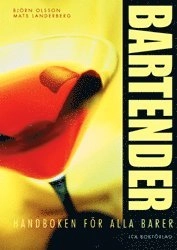 Bartender : [handboken för alla barer : grunder, teknik, recept, experttips]; Björn Olsson; 2002