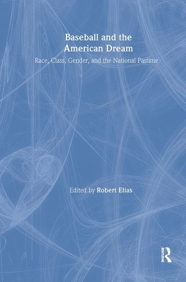 Baseball and the American Dream; Robert Elias; 2001