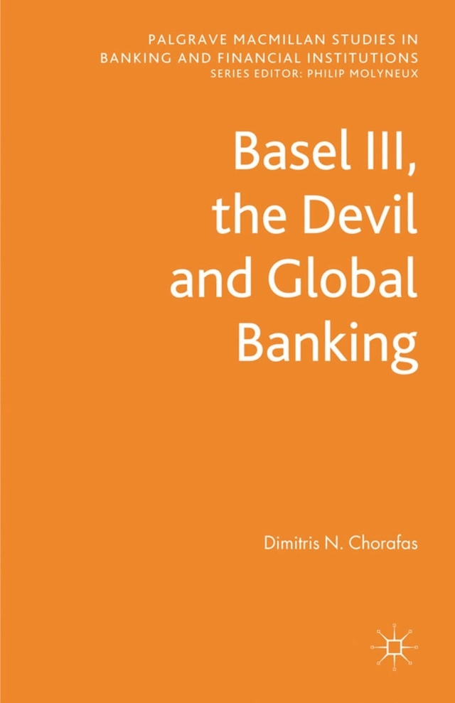 Basel III, the devil and global banking; Dimitris N. Chorafas; 2012