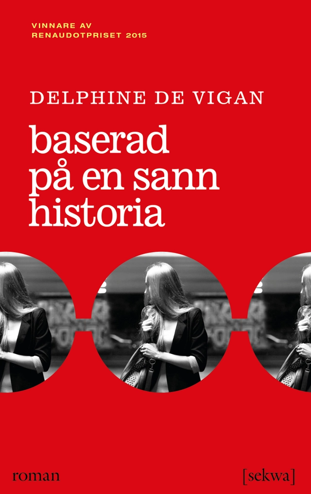 Baserad på en sann historia; Delphine de Vigan; 2016