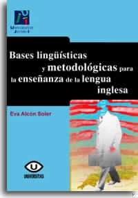 Bases lingüísticas y metodológicas para la enseñanza de la lengua inglesaVolym 11 av Col·lecció UniversitasVolym 11 av Universitas (Publicacions de la Universitat Jaume I); Eva Alcón Soler