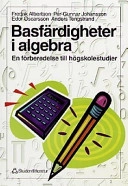 Basfärdigheter i algebra : en förberedelse till högskolestudier; Fredrik Albertson; 1999