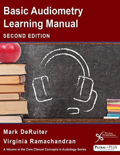 Basic Audiometry Learning Manual; Mark Deruiter, Virginia Ramachandran; 2016