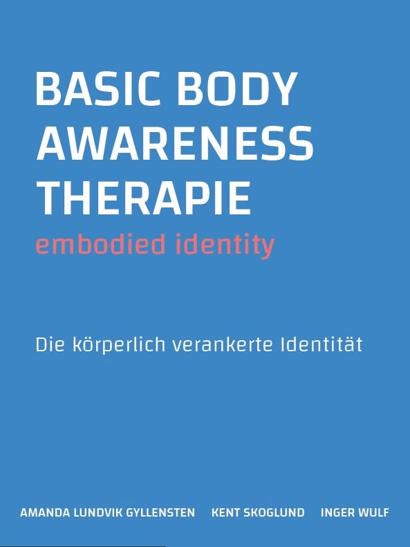 Basic body awareness therapie  : embodied identity - die körperlich verankerte identität; Amanda Lundvik Gyllensten, Kent Skoglund, Inger Wulf; 2018