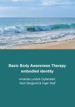 Basic body awareness therapy : embodied identity; Amanda Lundvik Gyllensten, Kent Skoglund, Inger Wulf; 2025