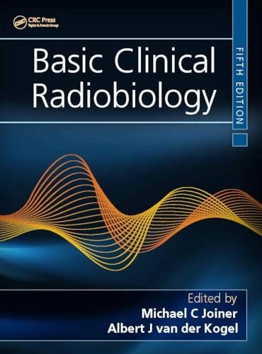 Basic clinical radiobiology; Michael C Joiner, Albert J Van Der Kogel; 2019