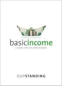 Basic income : a guide for the open-minded; Guy Standing; 2017