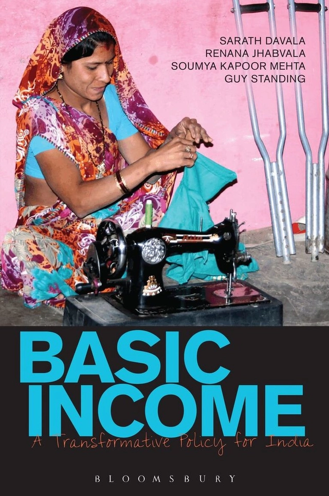 Basic income : a transformative policy for India; Sarath Davala, Renana Jhabvala, Guy Standing, Soumya Kapoor Mehta; 2015