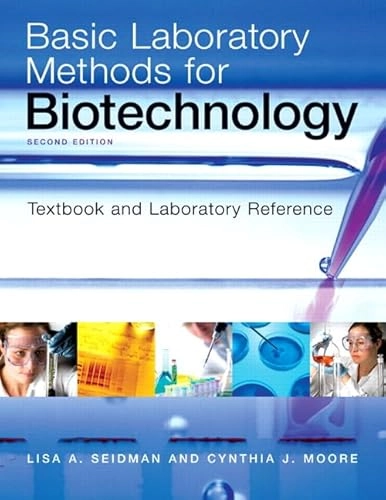 Basic laboratory methods for biotechnology : textbook and laboratory reference; Lisa A. Seidman; 2009