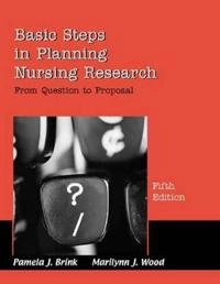 Basic steps in planning nursing research : from question to proposal; Pamela J. Brink; 2001
