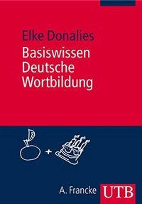 Basiswissen Deutsche Wortbildung; Elke Donalies; 2007