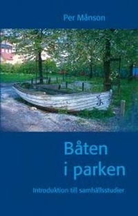 Båten i parken : introduktion till samhällsstudier; Per Månson; 2010