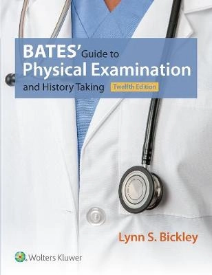 Bates' Guide to Physical Examination and History Taking, 12e; Lynn S. Bickley; 2017