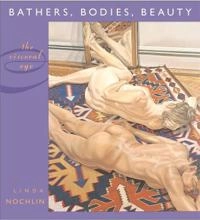 Bathers, bodies, beauty : the visceral eye; Linda Nochlin; 2006
