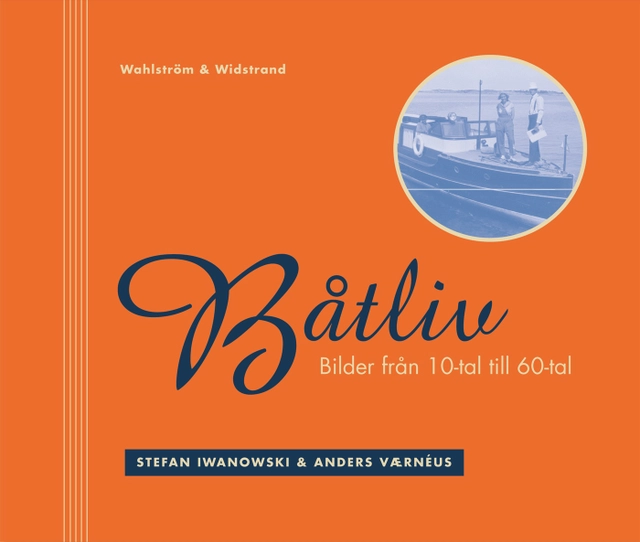 Båtliv : Bilder från 1910-tal till 1960-tal; Anders Vaernéus, Stefan Iwanowski; 2005