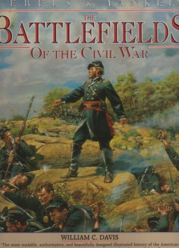 Battlefields of the Civil WarRebels & Yankees; William C. Davis; 1991