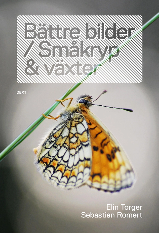 Bättre bilder / Småkryp och växter; Elin Torger, Sebastian Romert; 2011
