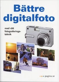 Bättre digitalfoto - Med rätt fotograferingsteknik; The Element K Journals Creative Team; 2005