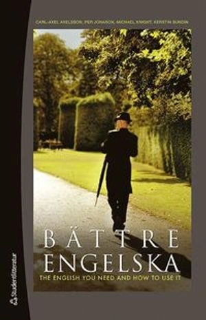 Bättre engelska - The English You Need and How to Use it; Carl-Axel Axelsson, Kerstin Sundin, Michael Knight, Per Jonason; 2013