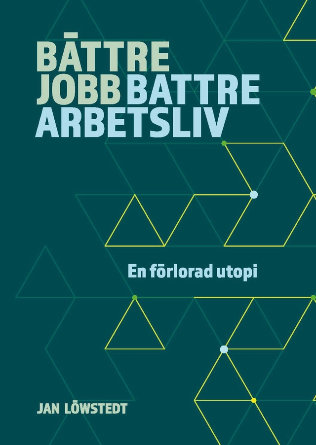 Bättre jobb, bättre arbetsliv - en förlorad utopi; Jan Löwstedt; 2026