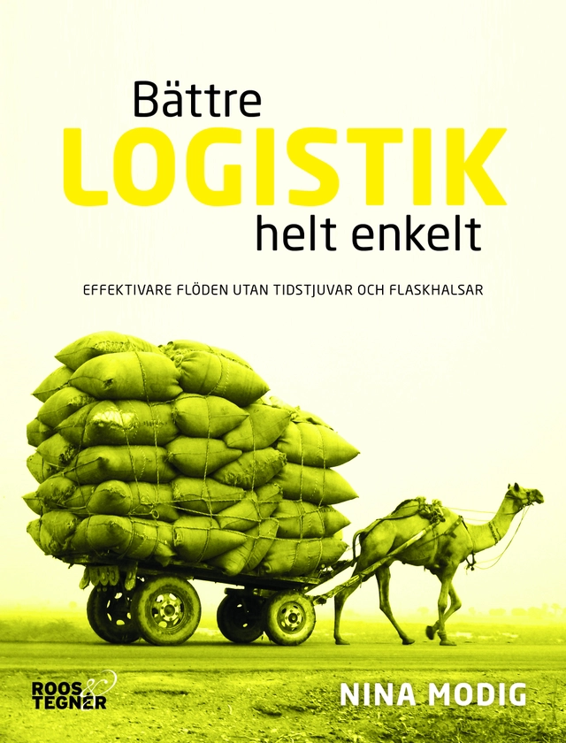 Bättre logistik helt enkelt : Effektivare flöden utan tidstjuvar och flaskh; Nina Modig; 2019