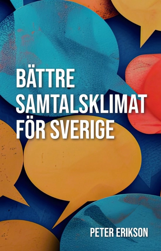 Bättre samtalsklimat för Sverige; Peter Erikson; 2024