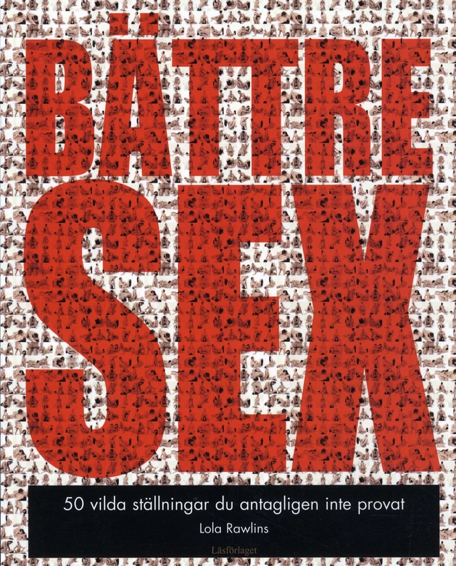 Bättre Sex : 50 vilda ställningar du antagligen inte provat; Lola Rawlins; 2008