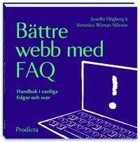 Bättre webb med FAQ  Handbok i vanliga frågor och svar; Veronica Wiman Nilsson, Josefin Högberg; 2012