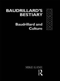 Baudrillard's bestiary : Baudrillard and culture; Mike Gane; 1991