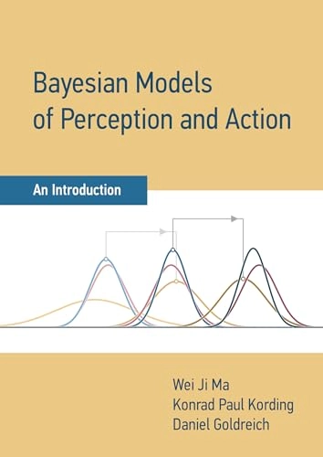 Bayesian models of perception and action : an introduction; Wei Ji Ma; 2023