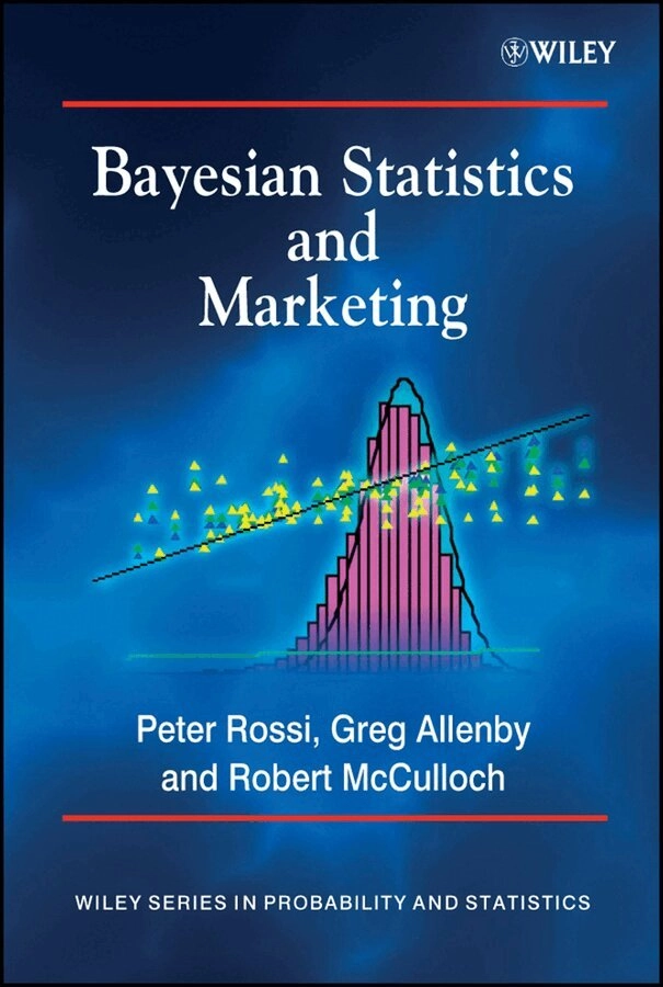 Bayesian Statistics and Marketing; Peter Rossi, Greg Allenby; 2006