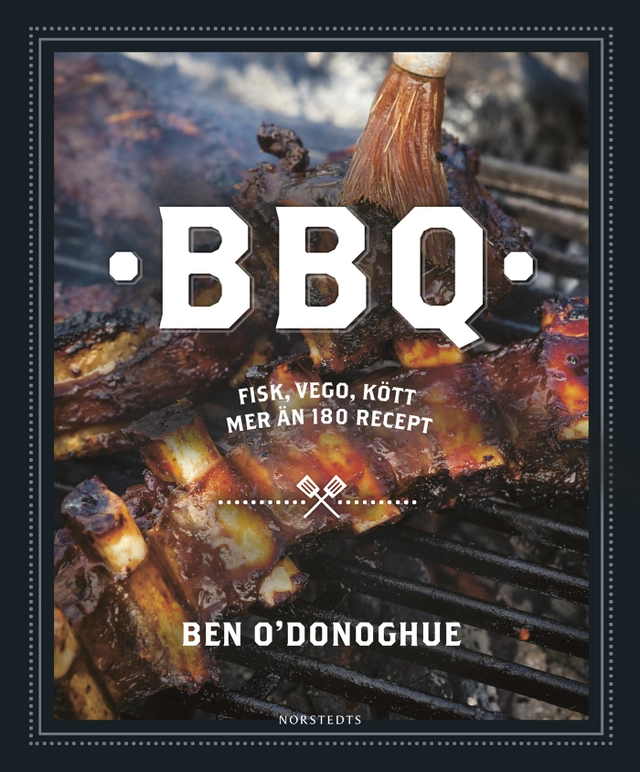 BBQ : fisk, vego, kött mer än 180 recept; Ben O'Donoghue; 2016