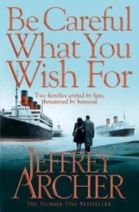 Be Careful What You Wish For; Jeffrey Archer; 2014