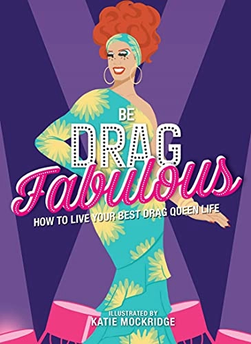 Be drag fabulous : how to live your best drag queen life; Queen LaGrande; 2021