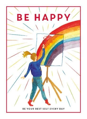 Be Happy: Be Your Best Self Every Day ( Be You); Editors of Teen Breathe; 2019