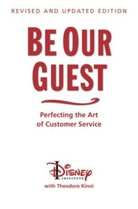 Be our guest : perfecting the art of customer service; Theodore B. Kinni, Disney Institute; 2011