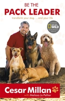 Be the Pack Leader; Cesar Millan, Melissa Jo Peltier; 2009