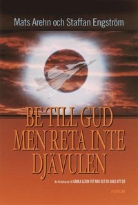 Be till Gud men reta inte djävulen; Mats Arehn, Staffan Engström; 2000