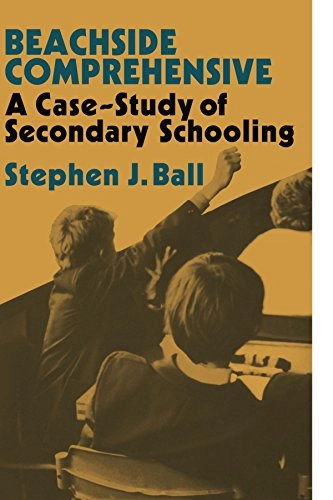 Beachside comprehensive : a case-study of secondary schooling; Stephen J. Ball; 1981