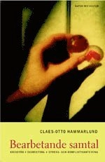 Bearbetande samtal : Krisstöd, debriefing, stress- och konflikthanterin; Claes-Otto Hammarlund; 2001