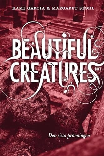Beautiful Creatures Bok 4, Den sista prövningen; Kami Garcia, Margaret Stohl; 2014