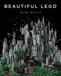 Beautiful LEGO; Mike Doyle; 2013