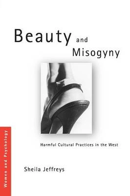 Beauty and misogyny : harmful cultural practices in the West; Sheila Jeffreys; 2005