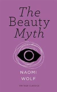 Beauty Myth (Vintage Feminism Short Edition); Naomi Wolf; 2015